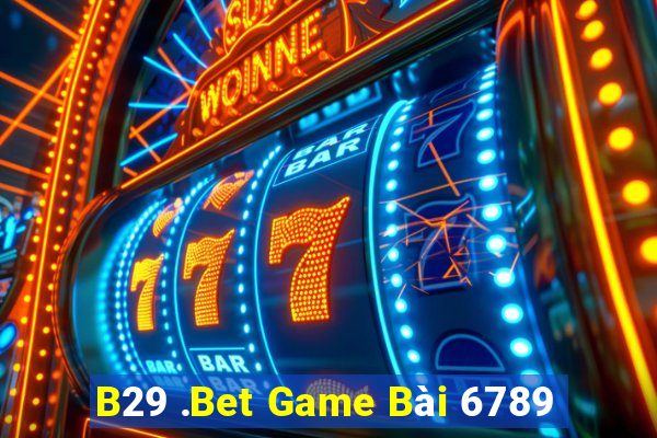 B29 .Bet Game Bài 6789