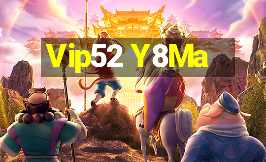 Vip52 Y8Ma