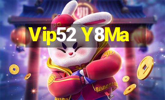 Vip52 Y8Ma