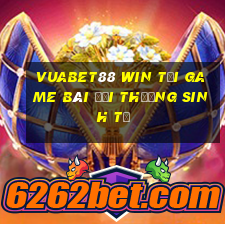 Vuabet88 Win Tại Game Bài Đổi Thưởng Sinh Tử