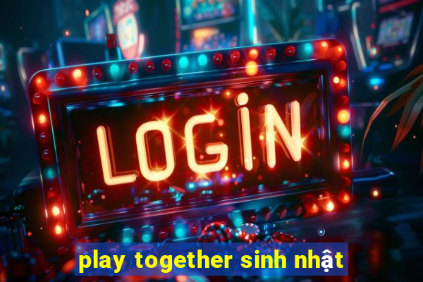 play together sinh nhật