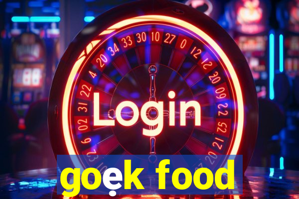 goẹk food