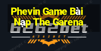 Phevin Game Bài Nạp The Garena