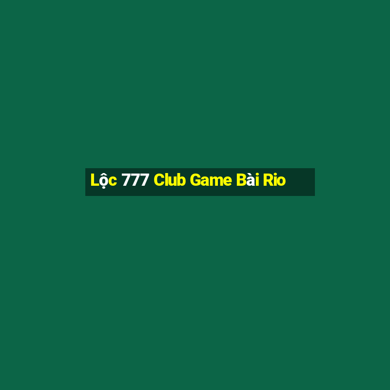 Lộc 777 Club Game Bài Rio