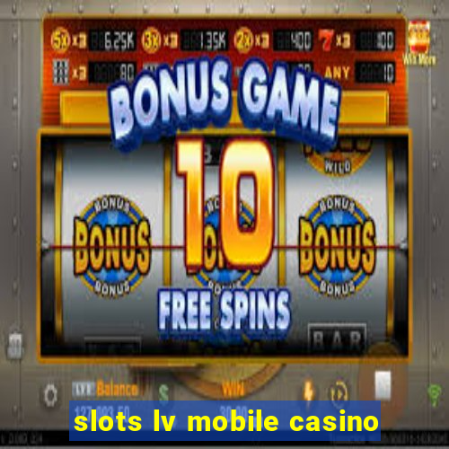 slots lv mobile casino