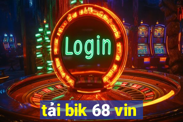 tải bik 68 vin