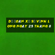 dự đoán xổ số vĩnh long ngày 25 tháng 8