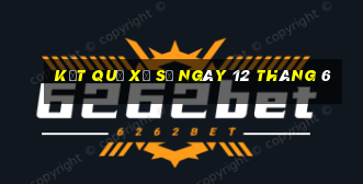 kết quả xổ số ngày 12 tháng 6