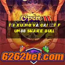 Tải xuống và cài đặt Fun88 Shake Bull