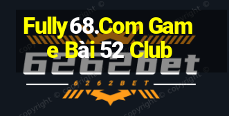 Fully68.Com Game Bài 52 Club