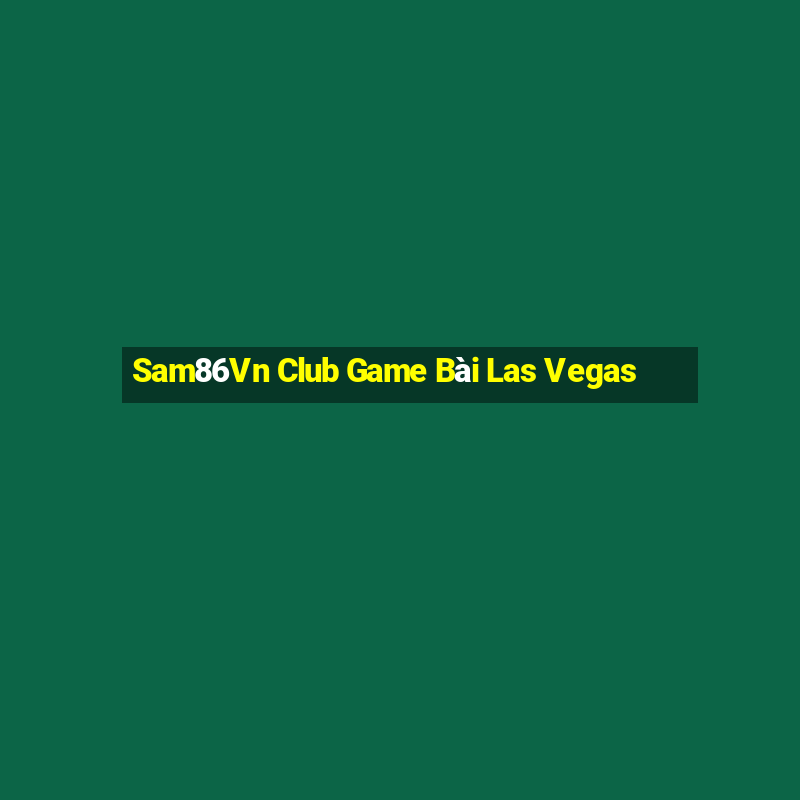 Sam86Vn Club Game Bài Las Vegas