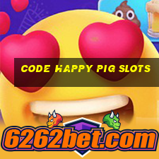 code happy pig slots