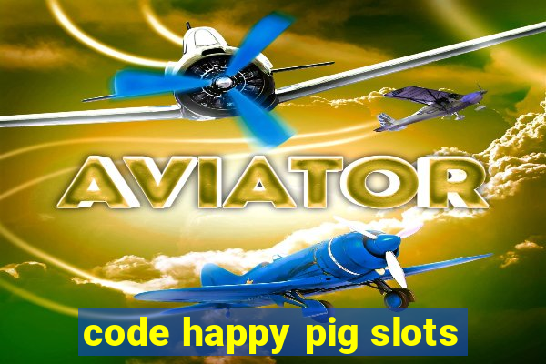 code happy pig slots