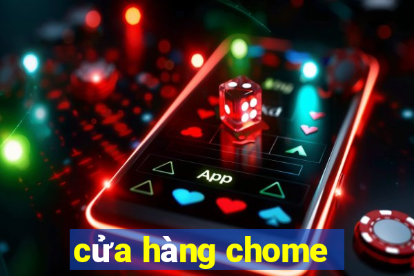 cửa hàng chome