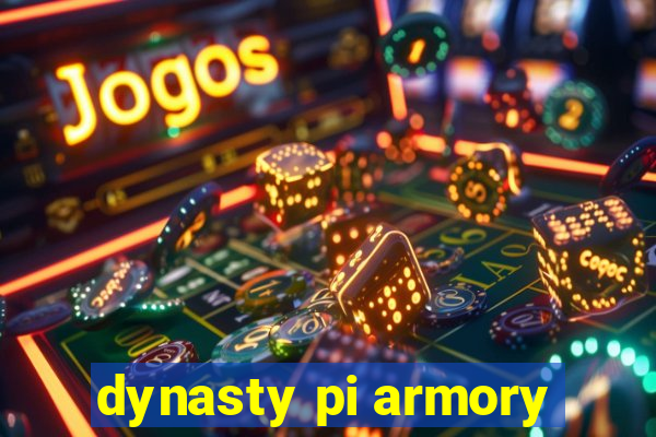 dynasty pi armory