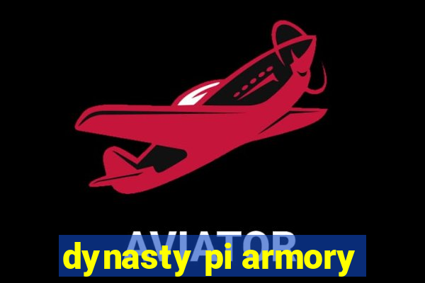 dynasty pi armory