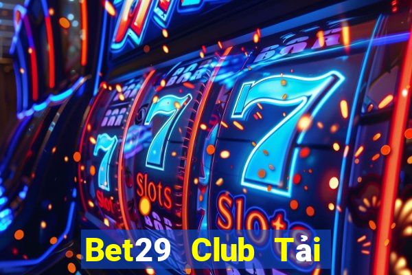 Bet29 Club Tải Game Bài B52