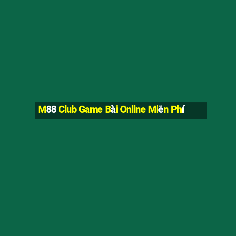 M88 Club Game Bài Online Miễn Phí