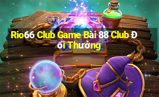 Rio66 Club Game Bài 88 Club Đổi Thưởng