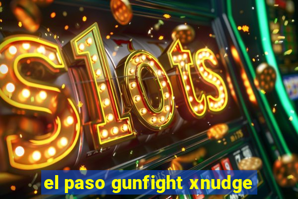 el paso gunfight xnudge