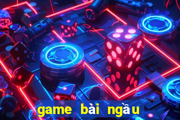 game bài ngầu ngầu lớn nhất