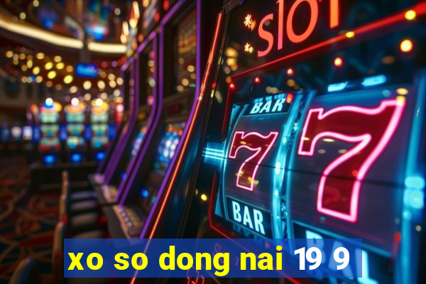 xo so dong nai 19 9