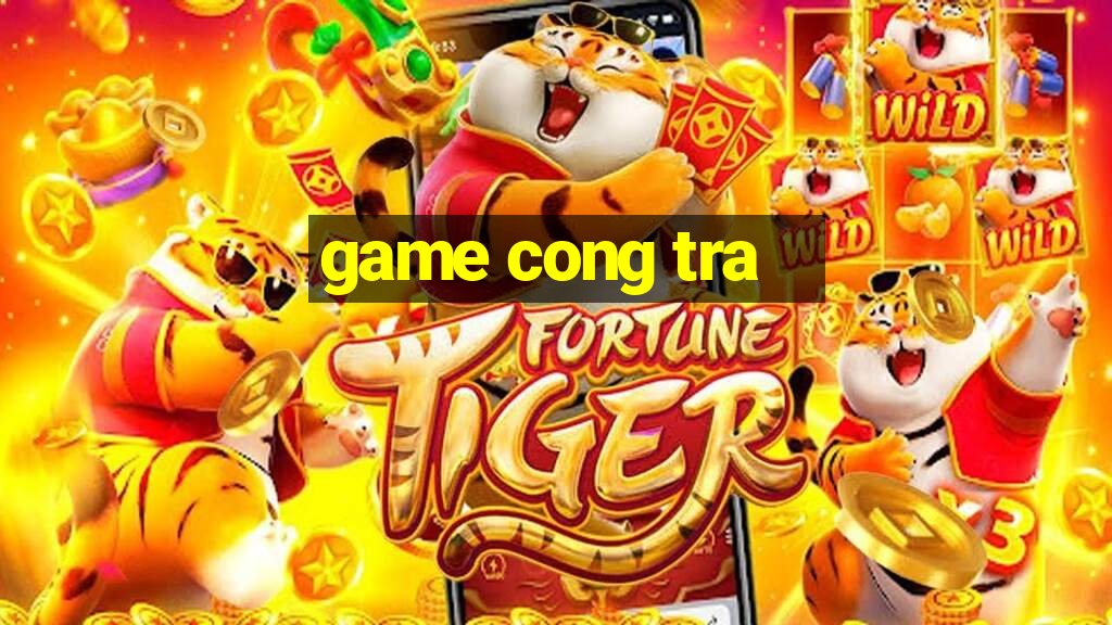 game cong tra