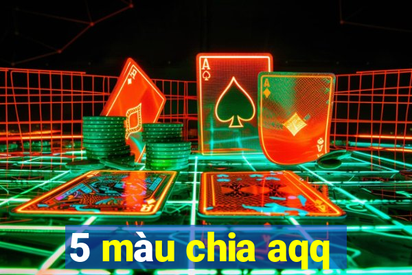 5 màu chia aqq