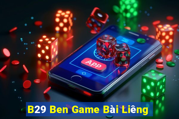 B29 Ben Game Bài Liêng