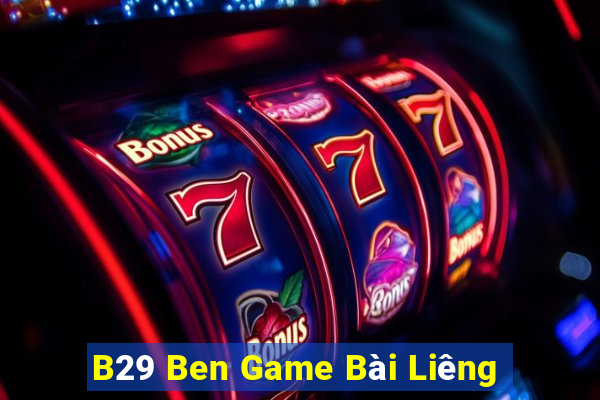 B29 Ben Game Bài Liêng