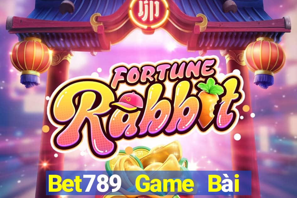 Bet789 Game Bài Nổ Hũ Uy Tín