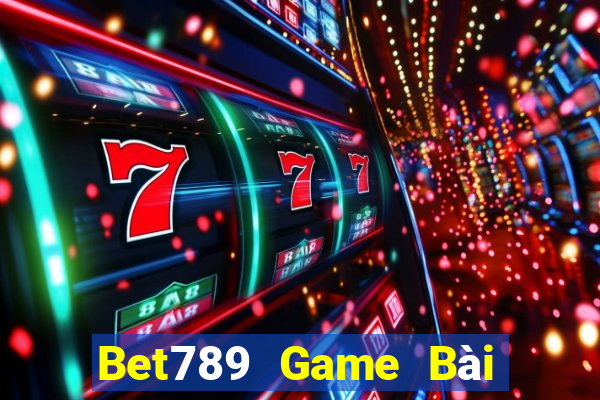 Bet789 Game Bài Nổ Hũ Uy Tín