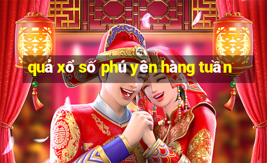 quả xổ số phú yên hàng tuần