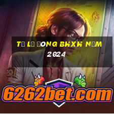 tỷ lệ đóng bhxh năm 2024