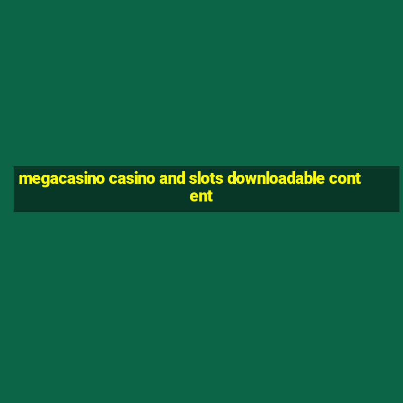 megacasino casino and slots downloadable content