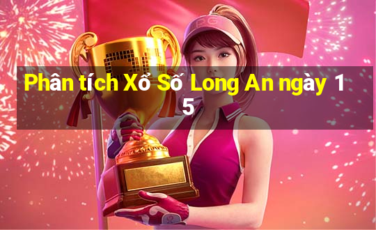 Phân tích Xổ Số Long An ngày 15