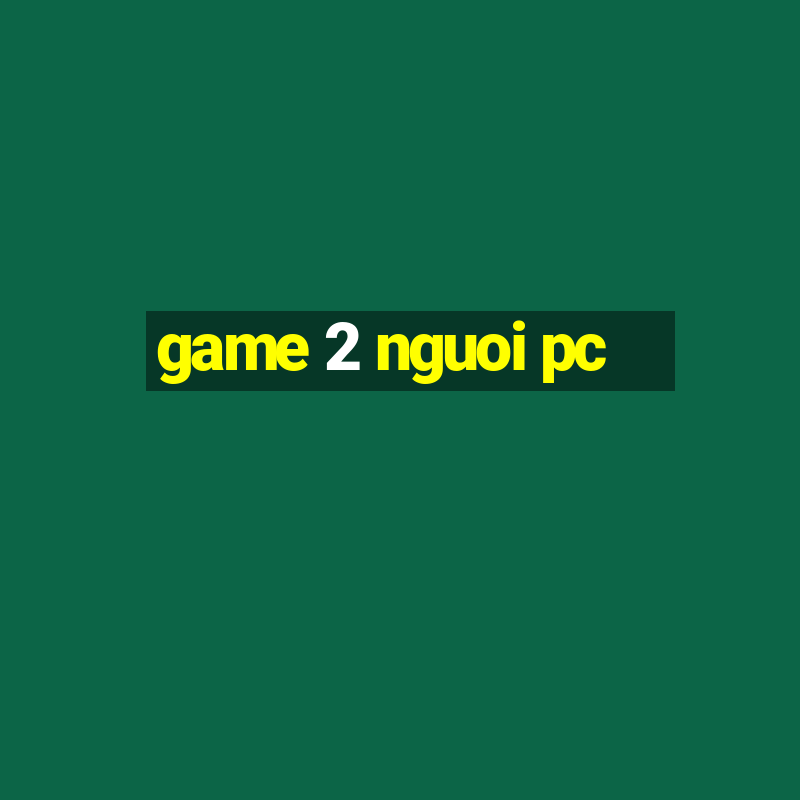 game 2 nguoi pc