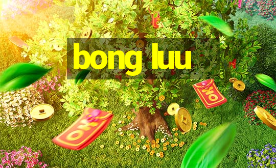 bong luu