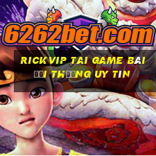 Rickvip Tai Game Bài Đổi Thưởng Uy Tín