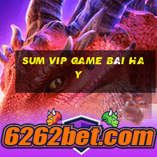 Sum Vip Game Bài Hay