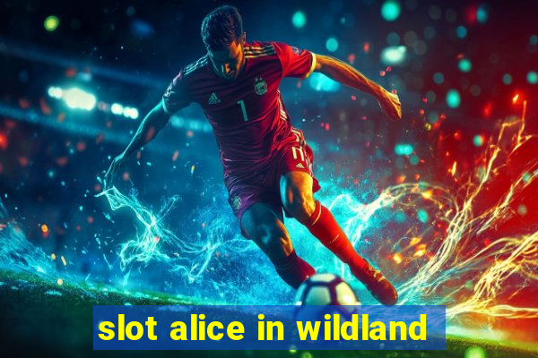 slot alice in wildland