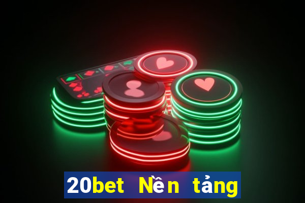 20bet Nền tảng Cailexhui là gì