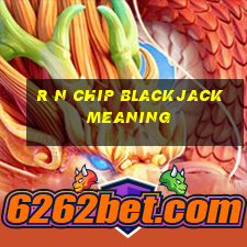 r n chip blackjack meaning