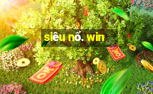 siêu nổ. win