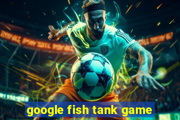 google fish tank game