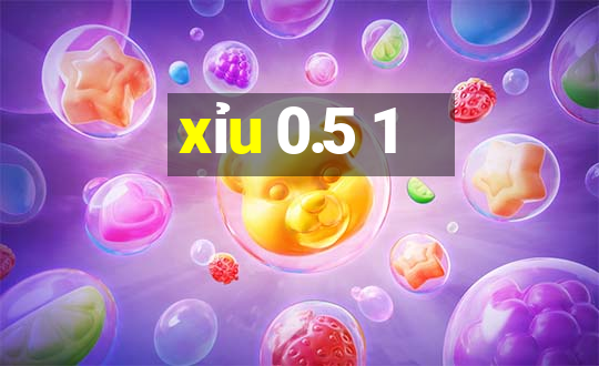 xỉu 0.5 1