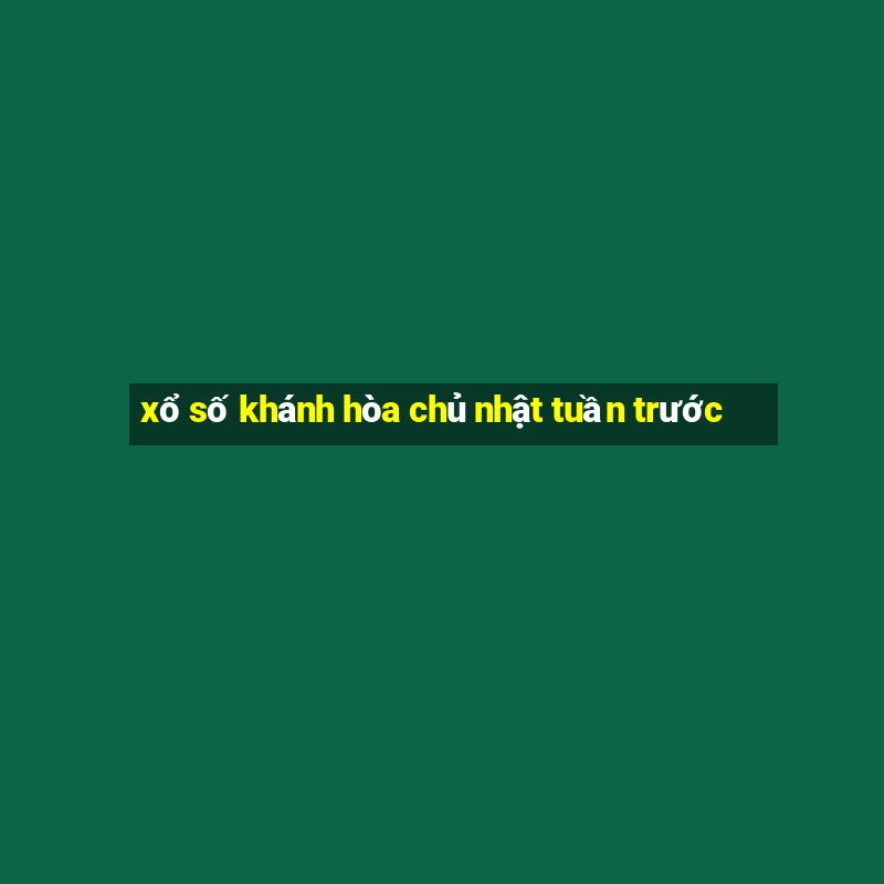 xổ số khánh hòa chủ nhật tuần trước