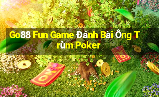 Go88 Fun Game Đánh Bài Ông Trùm Poker