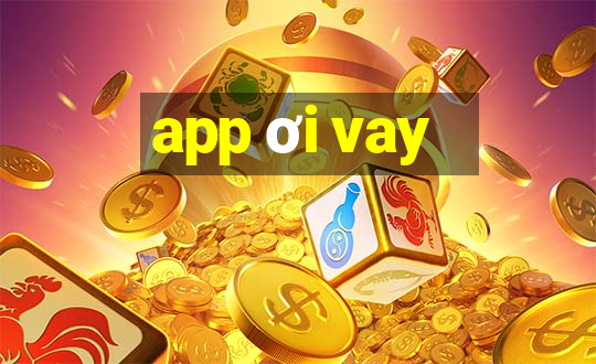 app ơi vay