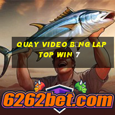 quay video bằng laptop win 7